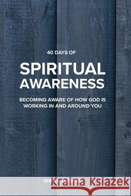 40 Days Of Spiritual Awareness: Becoming Aware Of How God Is Working In And Around You Sheila K. Alewine 9780999131800 Around the Corner Ministries - książka