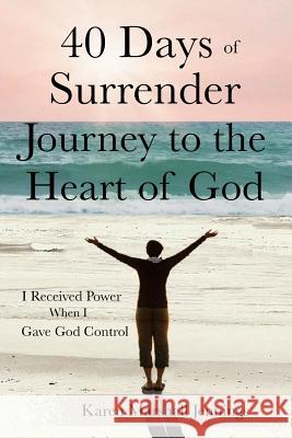 40 Days of Surrender: Journey to the Heart of God Karen Marshall Jennings 9781545140611 Createspace Independent Publishing Platform - książka