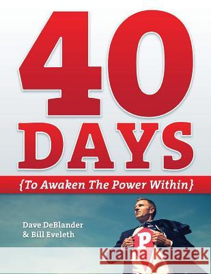 40 Days {To Awaken the Power Within} Bill Eveleth Dave Deblander 9781477420348 Createspace - książka