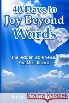 40 Days to Joy Beyond Words: The Hidden Bible Verses You Must Unlock Eric Demaree 9781541242333 Createspace Independent Publishing Platform - książka