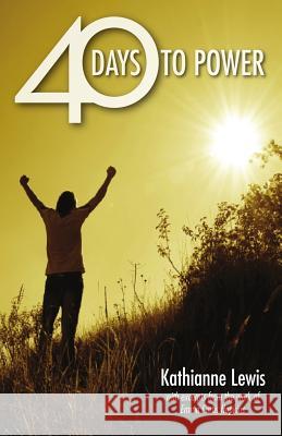 40 Days to Power Kathianne Lewi Heather Lanemccants 9781717136329 Createspace Independent Publishing Platform - książka