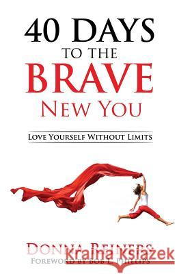 40 Days to the BRAVE New You: Love Yourself Without Limits Reiners, Donna 9781640853089 Author Academy Elite - książka