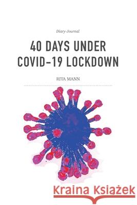 40 Days Under Covid-19 Lockdown: Diary-Journal Mann, Rita 9781716838057 Lulu.com - książka