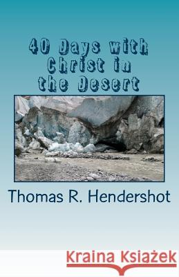 40 Days with Christ in the Desert: A Lenten Devotional Thomas R. Hendershot 9781983972584 Createspace Independent Publishing Platform - książka