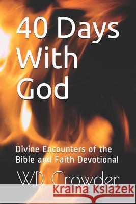 40 Days with God: Divine Encounters of the Bible and Faith Devotional W. D. Crowder 9781726707886 Independently Published - książka