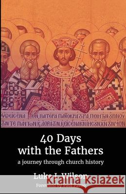 40 Days with the Fathers: A Journey Through Church History Paul Pavao Luke J. Wilson 9781800685697 Independent Publishing Network - książka