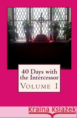 40 Days with the Intercessor: Volume 1 Juanita Fletcher 9781453759950 Createspace - książka