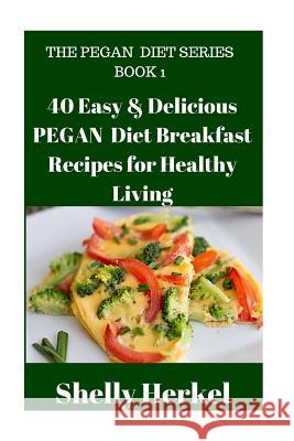 40 Easy & Delicious PEGAN Diet Breakfast Recipes for Healthy Living Herkel, Shelly 9781519156853 Createspace - książka
