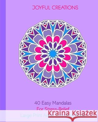 40 Easy Mandalas For Stress-Relief: Large Print Adult Colouring Book Joyful Creations 9781715341114 Blurb - książka