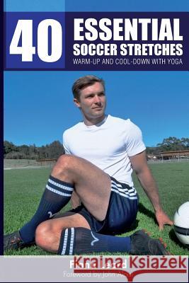 40 Essential Soccer Stretches: Warm-up and Cool-down with Yoga Leard, Fiona 9780987533845 Beyond Fitness and Yoga - książka