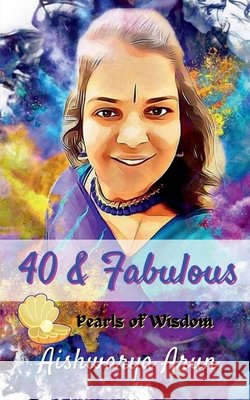40 & Fabulous: Pearls of Wisdom: Pearls of Wisdo Aishwarya Arun 9798894461700 Notion Press - książka