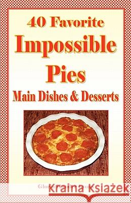 40 Favorite Impossible Pies: Main Dishes & Desserts Gloria Hande 9780980224474 Blue Sage Press - książka