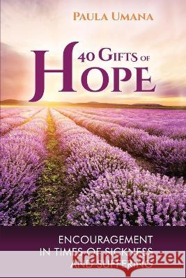 40 Gifts of Hope: Encouragement in times of sickness and suffering Paula Umana 9781088035139 IngramSpark - książka