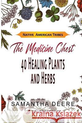 40 Healing Plants and Herbs: The Medicine Chest of Native American Tribes Samantha Deere, Soveressence Deere 9783907393048 Sustainprofits LLC - książka