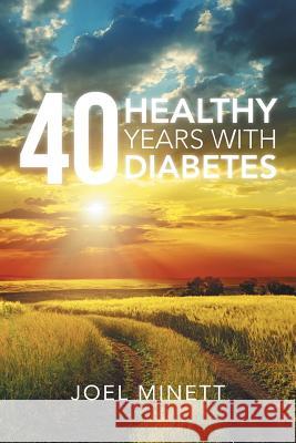 40 Healthy Years with Diabetes Joel Minett 9781496936332 Authorhouse - książka