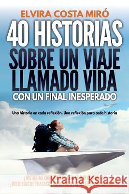 40 Historias Sobre Un Viaje Llamado Vida: Con Un Final Inesperado Elvira Cost 9781791586676 Independently Published - książka