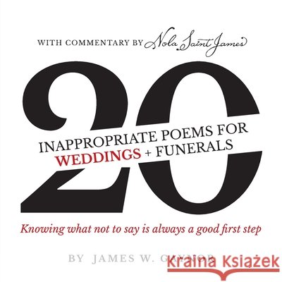 40 Inappropriate Poems for Weddings + Funerals: Knowing what not to say is always a good first step James W. Gaynor Nola Sain 9780997842876 Nemeton Press - książka