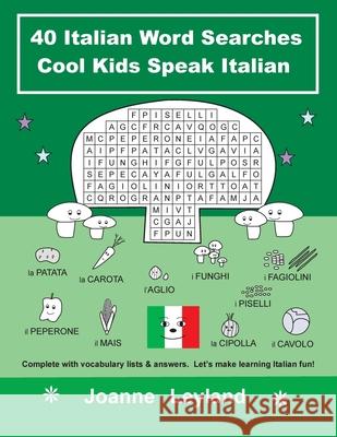 40 Italian Word Searches Cool Kids Speak Italian: Complete with vocabulary lists & answers. Let's make learning Italian fun! Joanne Leyland 9781914159060 Cool Kids Group - książka
