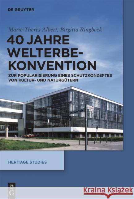 40 Jahre Welterbekonvention : Zur Popularisierung eines Schutzkonzeptes für Kultur- und Naturgütern Marie-Theres Albert Birgitta Ringbeck 9783110312379 Walter de Gruyter - książka