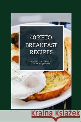 40 Keto Breakfast Recipes: A collection of hearty and filling recipes Martin, Jay 9781092585583 Independently Published - książka