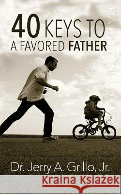 40 Keys to a Favored Father Dr Jerry Grill 9781496063878 Createspace - książka