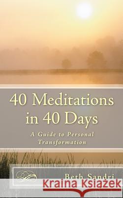 40 Meditations in 40 Days: A Guide For Personal Transformation Sandri Chhp, Beth 9781481175579 Createspace - książka