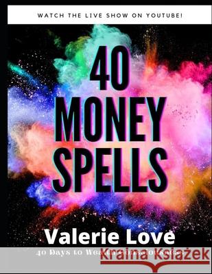 40 Money Spells: 40 Days to Wealth Consciousness Valerie Lov 9781987486445 Createspace Independent Publishing Platform - książka