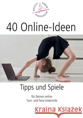 40 Online-Ideen Tipps und Spiele: Für Deinen online Turn- und Tanz-Unterricht Bröder, Maria Anna 9783752659177 Books on Demand - książka