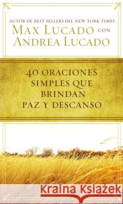 40 Oraciones Sencillas Que Traen Paz Y Descanso Max Lucado 9780718031152 Grupo Nelson - książka