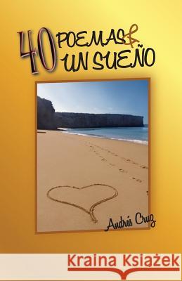 40 Poemas y Un Sueño Cruz, Andres 9780984203390 Dhar Services - książka