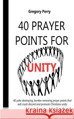 40 Prayer Points for Unity Gregory Perry 9781519136527 Createspace - książka