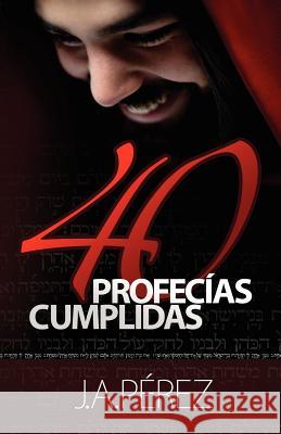 40 Profecias Cumplidas J. A. Perez 9780615688909 Keen Sight Books - książka