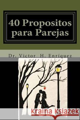 40 propositos para parejas: Red de Liderazgo Familiar V. H. Enriquez 9781511873185 Createspace Independent Publishing Platform - książka