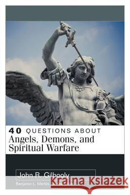 40 Questions about Angels, Demons, and Spiritual Warfare John Gilhooly 9780825444685 Kregel Academic & Professional - książka