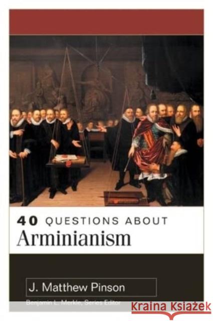 40 Questions about Arminianism J. Pinson 9780825446856 Kregel Academic & Professional - książka