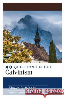 40 Questions about Calvinism Shawn Wright 9780825442315 Kregel Academic & Professional - książka