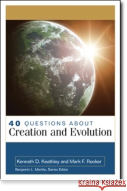 40 Questions about Creation and Evolution Kenneth Keathley Mark Rooker 9780825429415 Kregel Academic & Professional - książka