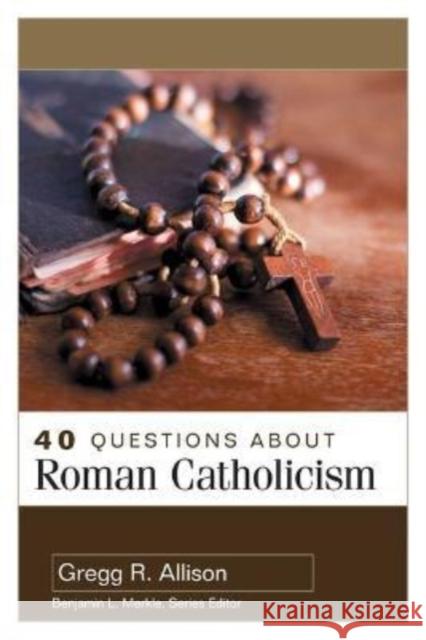 40 Questions about Roman Catholicism Gregg Allison 9780825447167 Kregel Academic & Professional - książka