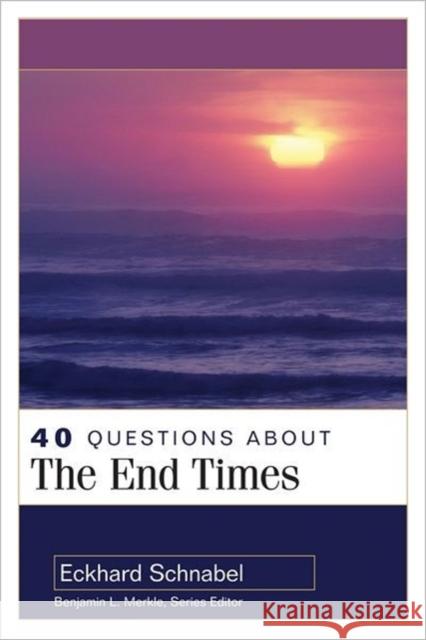 40 Questions about the End Times Eckhard Schnabel   9780825438967 Kregel Academic & Professional - książka