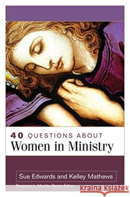 40 Questions about Women in Ministry Kelley Mathews Sue Edwards 9780825447259 Kregel Academic & Professional - książka