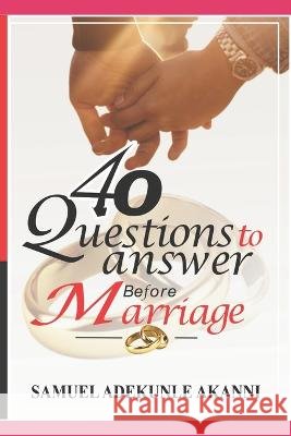 40 Questions to Answer Before Marriage Samuel Adekunle Akanni   9798532720701 Independently Published - książka