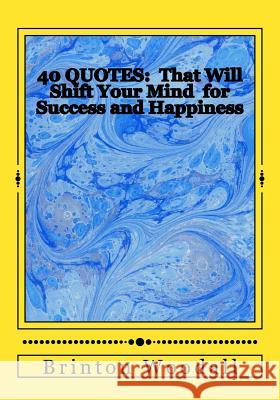 40 Quotes: : That Will Shift Your Mind for Success and Happiness Brinton J. Woodall 9781546423225 Createspace Independent Publishing Platform - książka