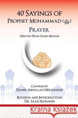 40 Sayings of Prophet Muhammad (Salah): Salah Daniel Abdullah Hernandez 9781981932184 Createspace Independent Publishing Platform - książka