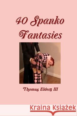 40 Spanko Fantasies Thomas, III Elders 9781300740070 Lulu.com - książka