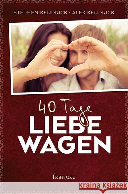 40 Tage Liebe wagen Kendrick, Stephen; Kendrick, Alex 9783868276886 Francke-Buchhandlung - książka