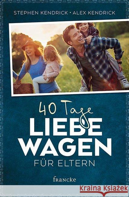 40 Tage Liebe wagen für Eltern Kendrick, Stephen; Kendrick, Alex 9783868276893 Francke-Buchhandlung - książka