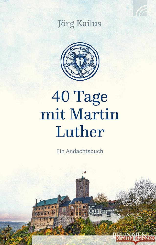 40 Tage mit Martin Luther Kailus, Jörg 9783765535963 Brunnen Verlag GmbH - książka