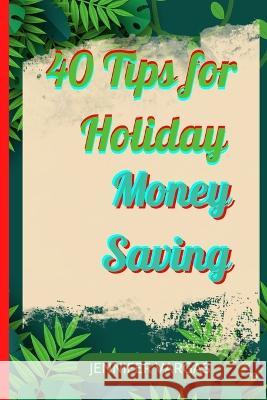 40 Tips for Holiday Money Saving Jennifer Vargas 9798366228657 Independently Published - książka