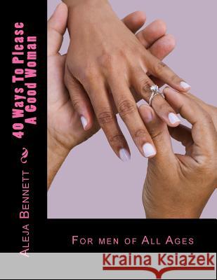 40 Ways To Please A Good Woman: For Good Men Bennett, Aleja 9781490431208 Createspace - książka