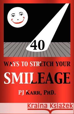 40 Ways to Stretch Your Smileage Pj Karr 9781434912176 Dorrance Publishing Co. - książka